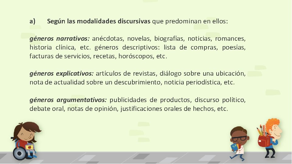 a) Según las modalidades discursivas que predominan en ellos: géneros narrativos: anécdotas, novelas, biografías,