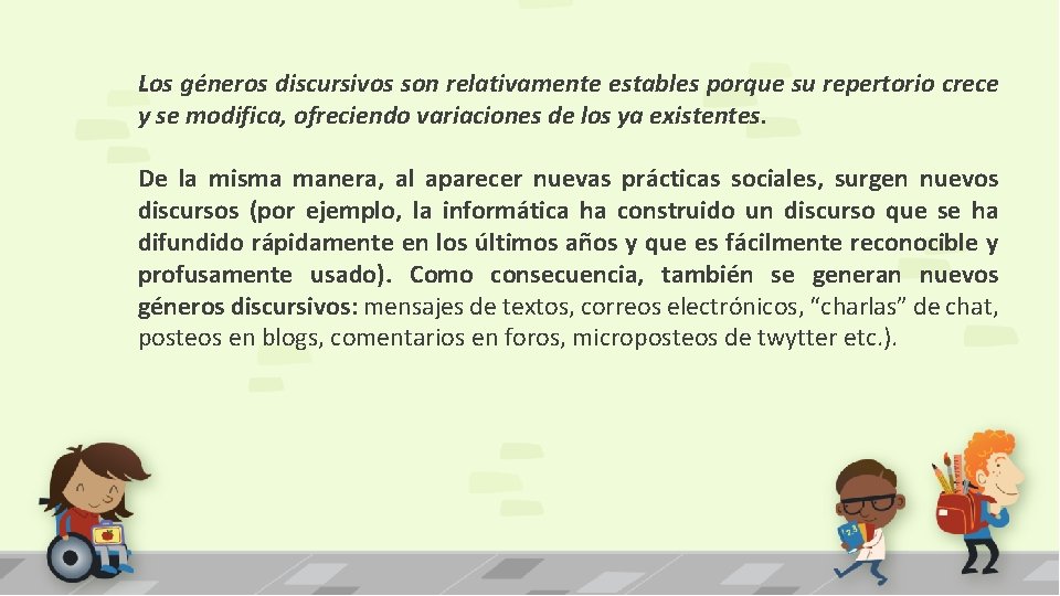 Los géneros discursivos son relativamente estables porque su repertorio crece y se modifica, ofreciendo