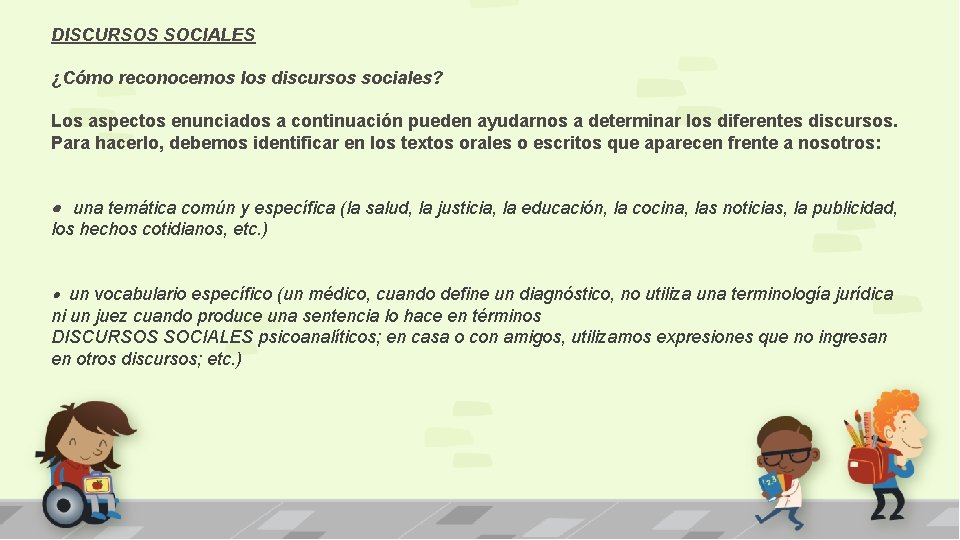 DISCURSOS SOCIALES ¿Cómo reconocemos los discursos sociales? Los aspectos enunciados a continuación pueden ayudarnos