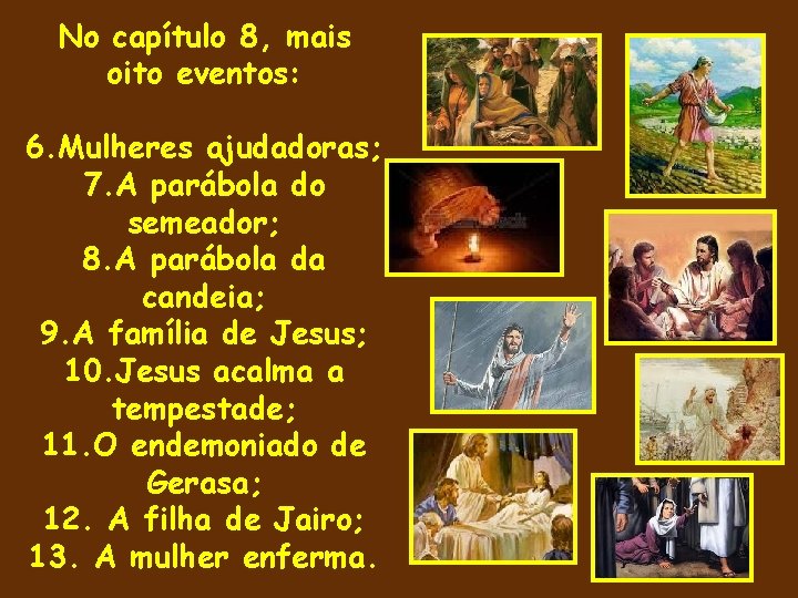 No capítulo 8, mais oito eventos: 6. Mulheres ajudadoras; 7. A parábola do semeador;