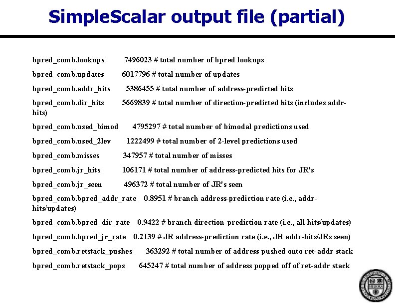 Simple. Scalar output file (partial) bpred_comb. lookups 7496023 # total number of bpred lookups Simple. Scalar output file (partial) bpred_comb. lookups 7496023 # total number of bpred lookups
