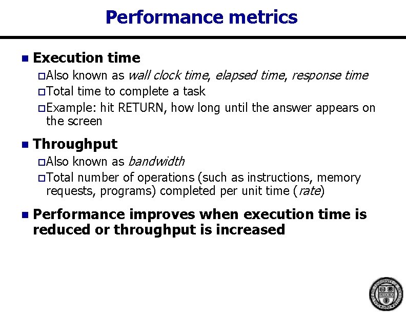 Performance metrics n Execution time known as wall clock time, elapsed time, response time Performance metrics n Execution time known as wall clock time, elapsed time, response time
