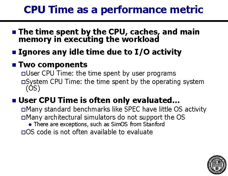 CPU Time as a performance metric n The time spent by the CPU, caches, CPU Time as a performance metric n The time spent by the CPU, caches,