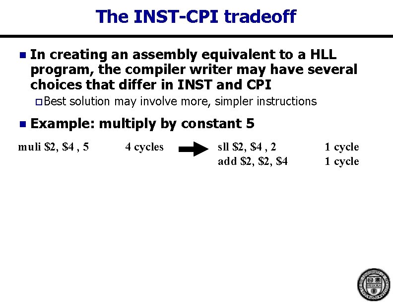 The INST-CPI tradeoff n In creating an assembly equivalent to a HLL program, the The INST-CPI tradeoff n In creating an assembly equivalent to a HLL program, the