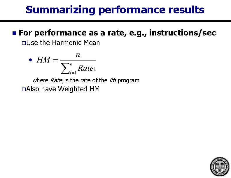 Summarizing performance results n For performance as a rate, e. g. , instructions/sec o Summarizing performance results n For performance as a rate, e. g. , instructions/sec o