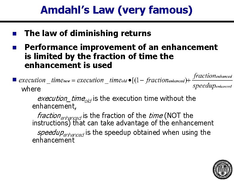 Amdahl’s Law (very famous) n The law of diminishing returns n Performance improvement of Amdahl’s Law (very famous) n The law of diminishing returns n Performance improvement of