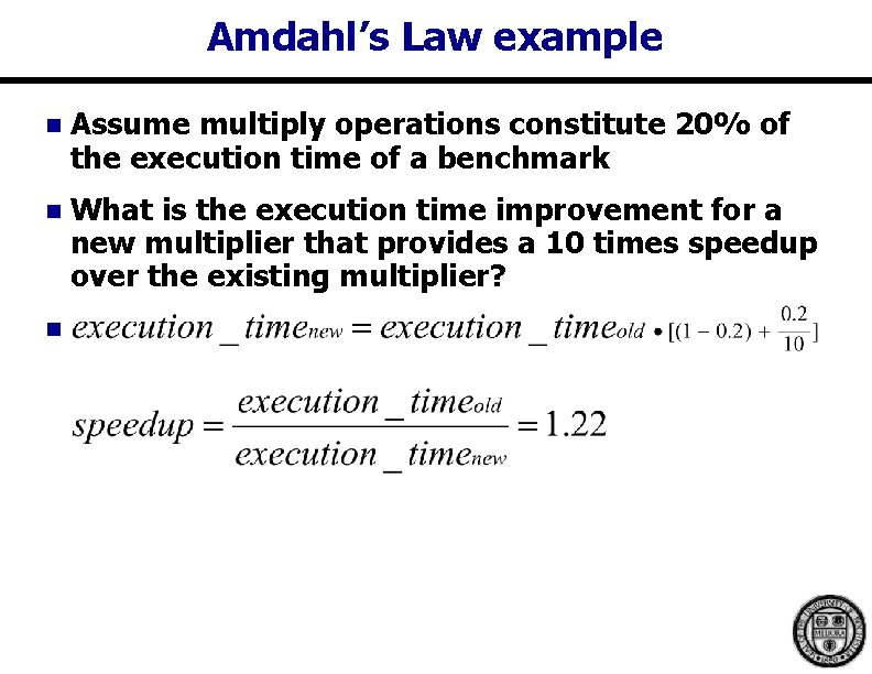 Amdahl’s Law example n Assume multiply operations constitute 20% of the execution time of Amdahl’s Law example n Assume multiply operations constitute 20% of the execution time of