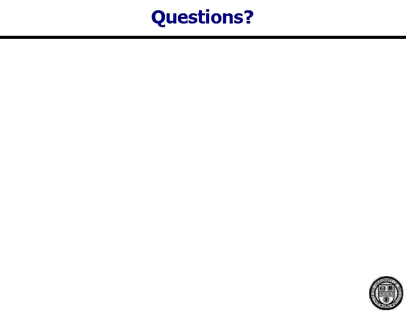 Questions? Questions?