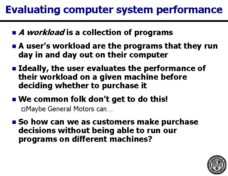 Evaluating computer system performance n A workload is a collection of programs n A Evaluating computer system performance n A workload is a collection of programs n A