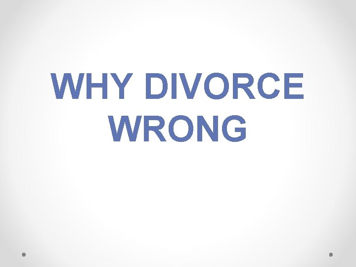 WHY DIVORCE WRONG 
