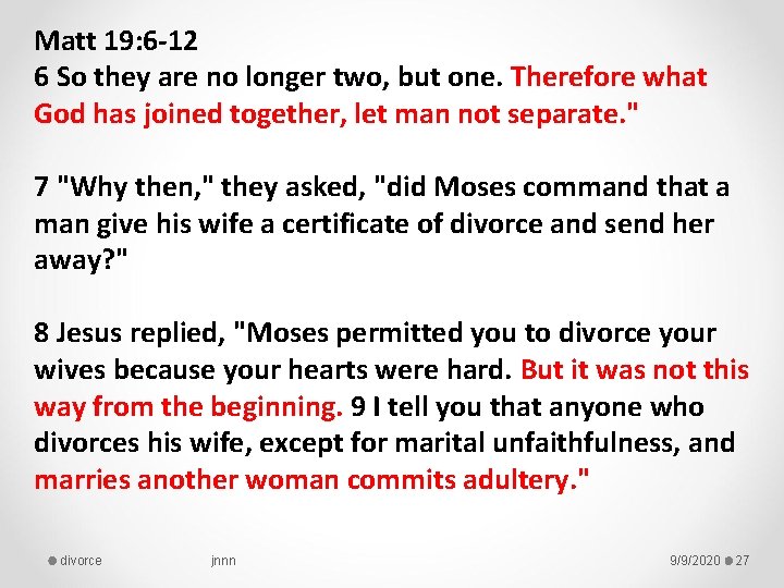 Matt 19: 6 -12 6 So they are no longer two, but one. Therefore