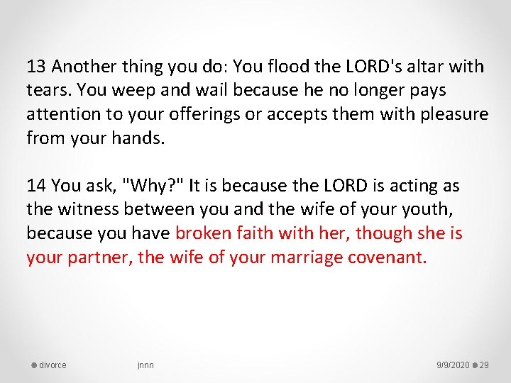 13 Another thing you do: You flood the LORD's altar with tears. You weep