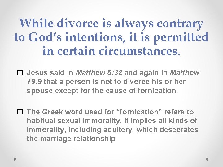 While divorce is always contrary to God’s intentions, it is permitted in certain circumstances.
