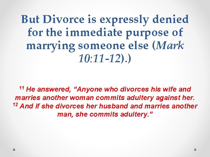 But Divorce is expressly denied for the immediate purpose of marrying someone else (Mark