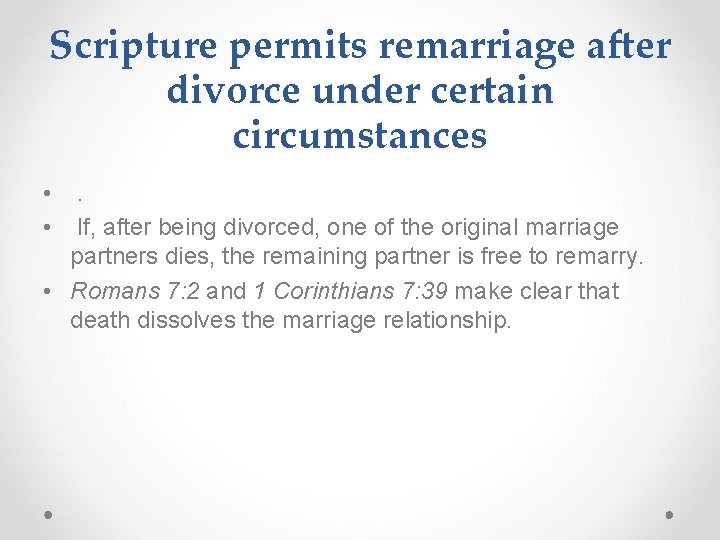 Scripture permits remarriage after divorce under certain circumstances • . • If, after being