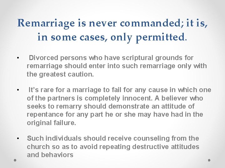 Remarriage is never commanded; it is, in some cases, only permitted. • Divorced persons