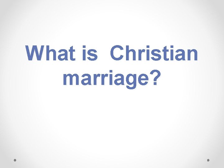 What is Christian marriage? 