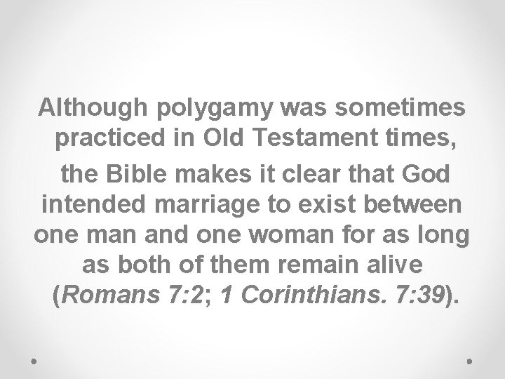 Although polygamy was sometimes practiced in Old Testament times, the Bible makes it clear