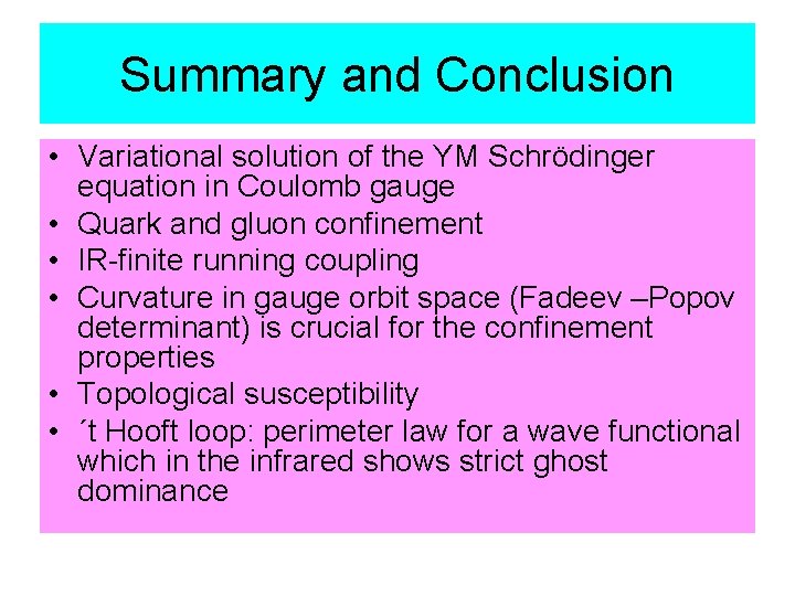 Summary and Conclusion • Variational solution of the YM Schrödinger equation in Coulomb gauge
