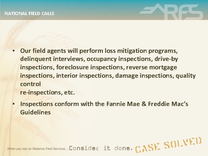 NATIONAL FIELD CALLS • Our field agents will perform loss mitigation programs, delinquent interviews,