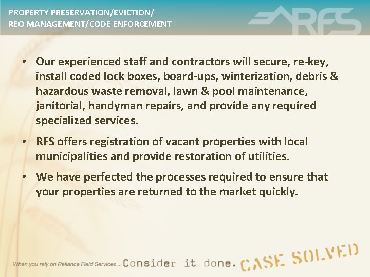 PROPERTY PRESERVATION/EVICTION/ REO MANAGEMENT/CODE ENFORCEMENT • Our experienced staff and contractors will secure, re-key,