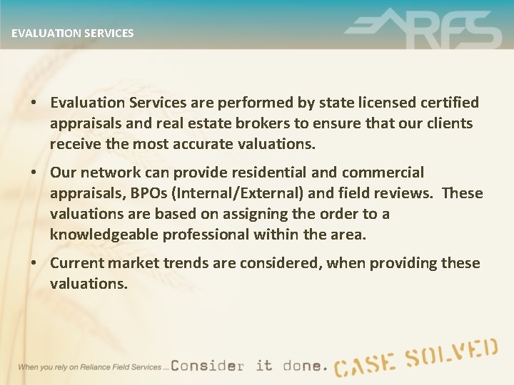 EVALUATION SERVICES • Evaluation Services are performed by state licensed certified appraisals and real