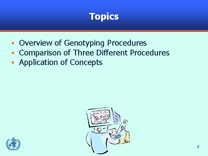 Topics § § § Overview of Genotyping Procedures Comparison of Three Different Procedures Application