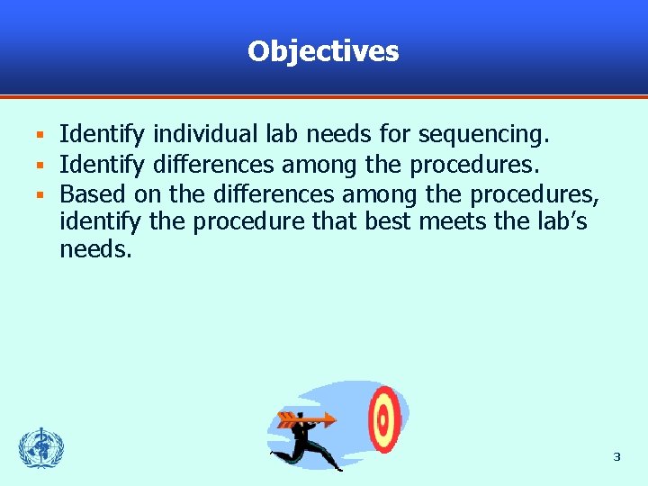 Objectives § § § Identify individual lab needs for sequencing. Identify differences among the