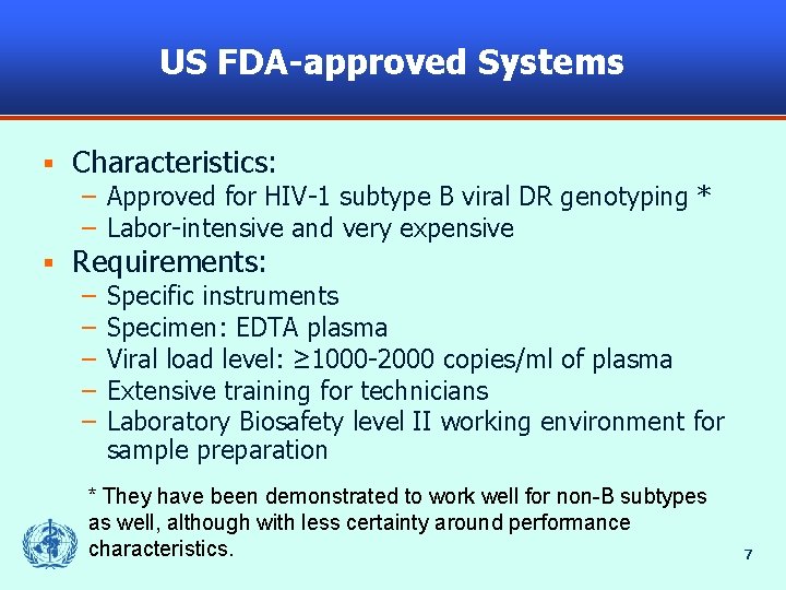 US FDA-approved Systems § Characteristics: – Approved for HIV-1 subtype B viral DR genotyping