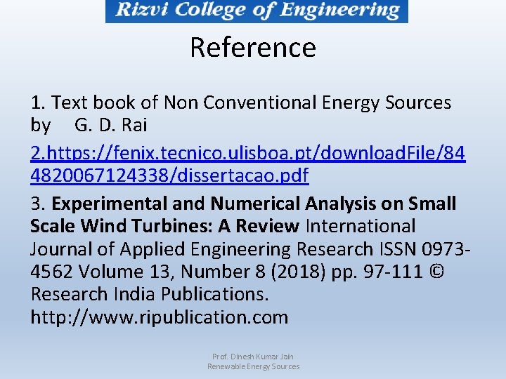 Reference 1. Text book of Non Conventional Energy Sources by G. D. Rai 2.