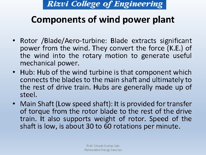 Components of wind power plant • Rotor /Blade/Aero-turbine: Blade extracts significant power from the