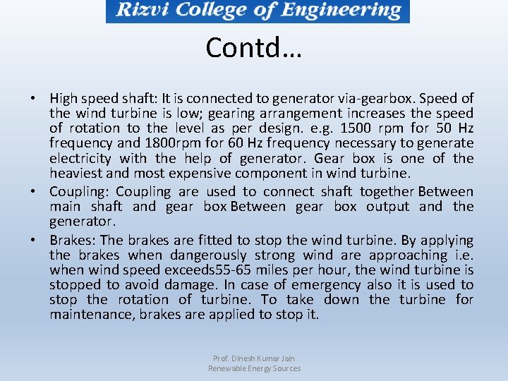 Contd… • High speed shaft: It is connected to generator via-gearbox. Speed of the