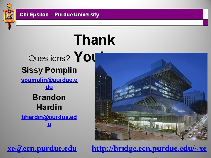 Chi Epsilon – Purdue University Thank Questions? You! Sissy Pomplin spomplin@purdue. e du Brandon