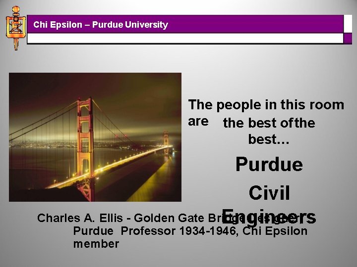 Chi Epsilon – Purdue University The people in this room are the best ofthe