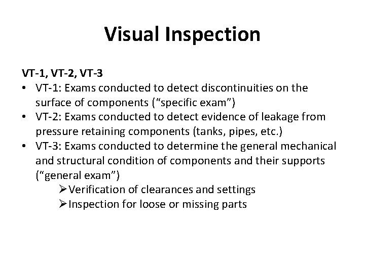 Visual Inspection VT-1, VT-2, VT-3 • VT-1: Exams conducted to detect discontinuities on the
