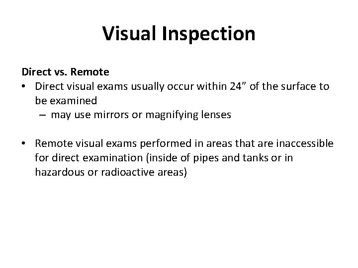 Visual Inspection Direct vs. Remote • Direct visual exams usually occur within 24” of