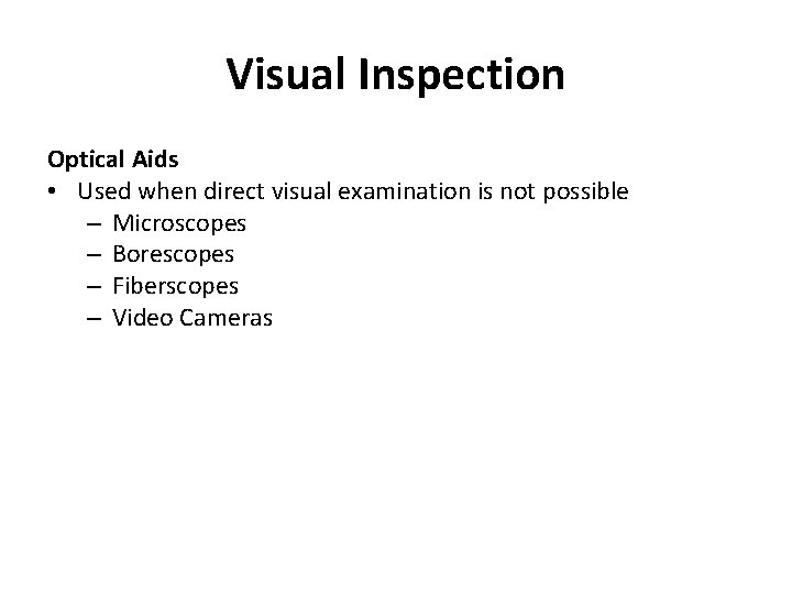 Visual Inspection Optical Aids • Used when direct visual examination is not possible –