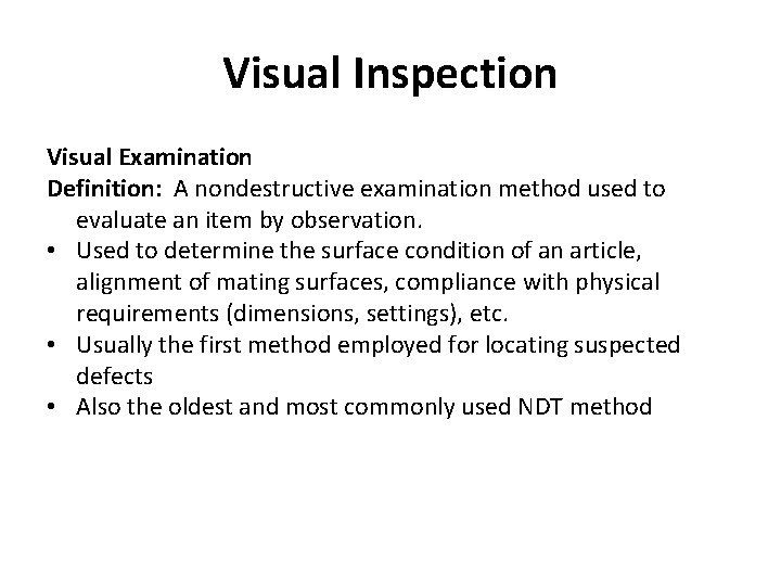 Visual Inspection Visual Examination Definition: A nondestructive examination method used to evaluate an item