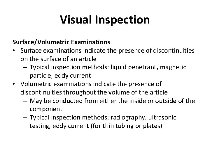 Visual Inspection Surface/Volumetric Examinations • Surface examinations indicate the presence of discontinuities on the