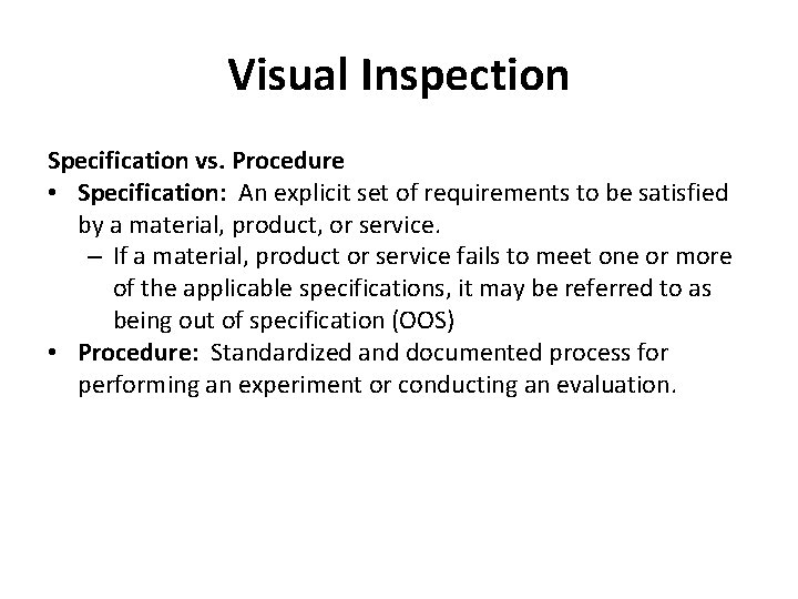 Visual Inspection Specification vs. Procedure • Specification: An explicit set of requirements to be