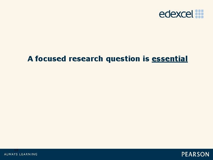 A focused research question is essential 10 