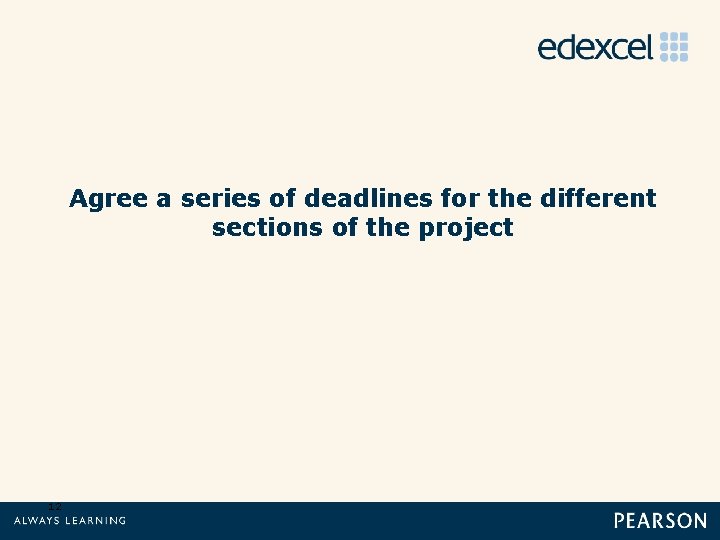 Agree a series of deadlines for the different sections of the project 12 