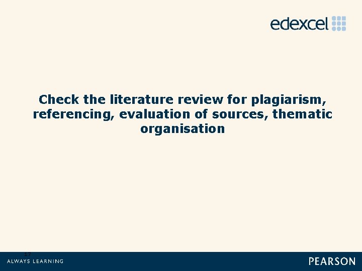 Check the literature review for plagiarism, referencing, evaluation of sources, thematic organisation 17 