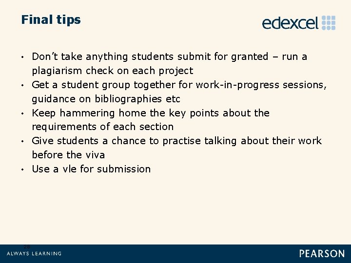 Final tips • • • 28 Don’t take anything students submit for granted –