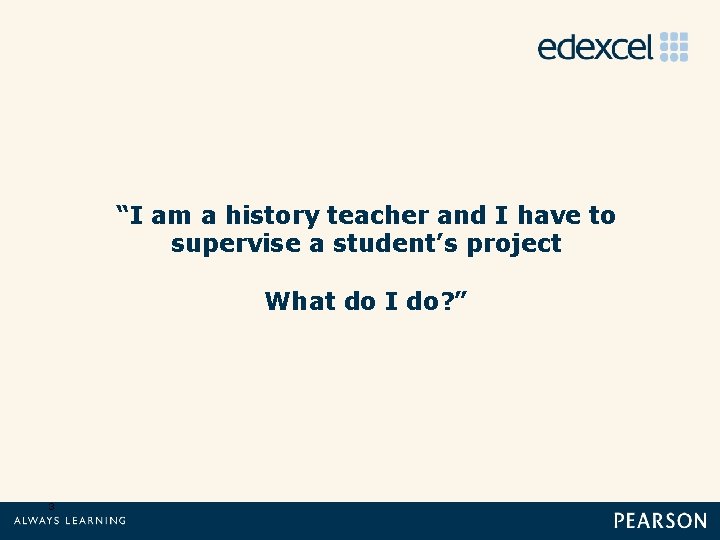 “I am a history teacher and I have to supervise a student’s project What