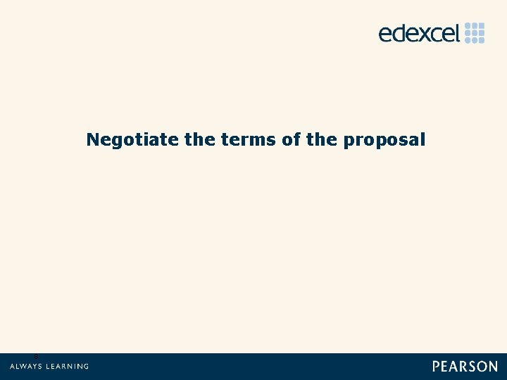 Negotiate the terms of the proposal 8 
