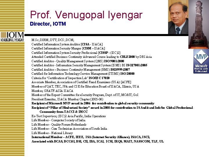 Prof. Venugopal Iyengar Director, IOTM M. Sc; DIRM; DTT; DCS; DCM; Certified Information System
