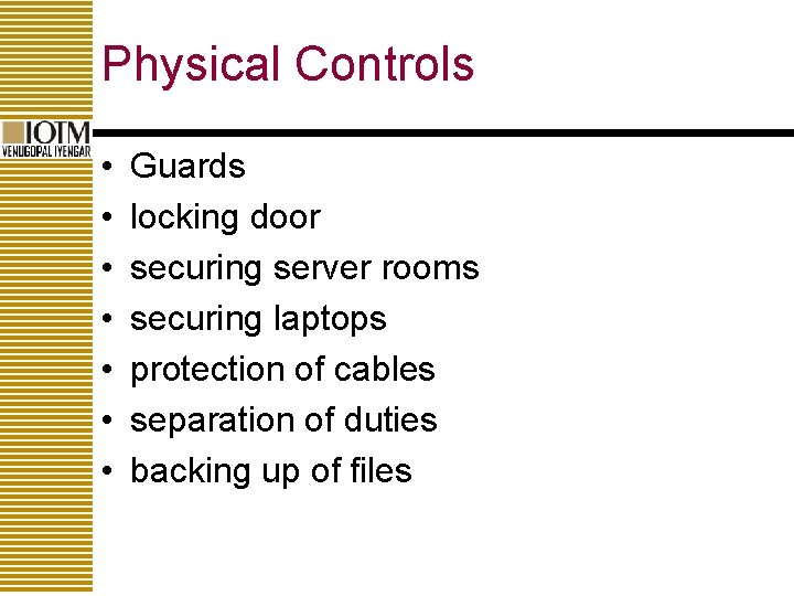 Physical Controls • • Guards locking door securing server rooms securing laptops protection of