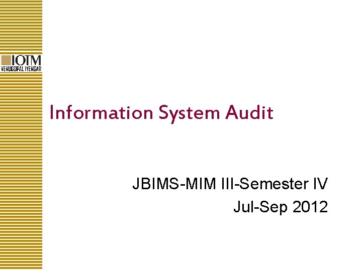 Information System Audit JBIMS-MIM III-Semester IV Jul-Sep 2012 