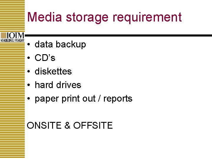 Media storage requirement • • • data backup CD’s diskettes hard drives paper print